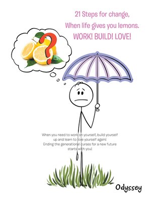 cover image of 21 Steps for Change, When Life Gives You Lemons. Work! Build! Love!
